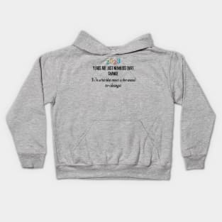 Years are just numbers that change. We are the ones who need to change Kids Hoodie